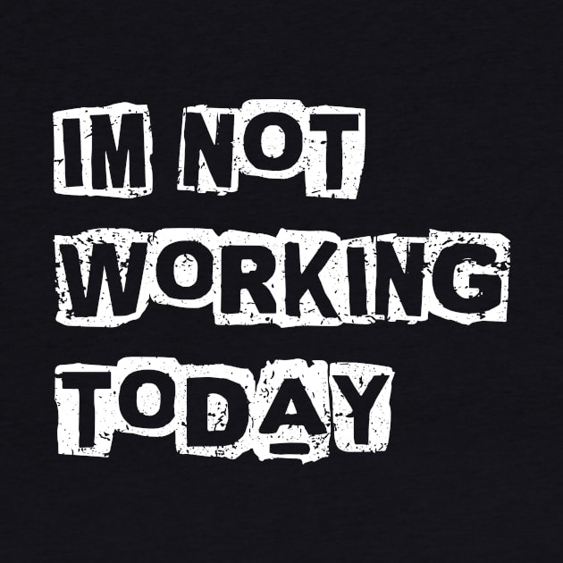 I'm not working today by ArchmalDesign